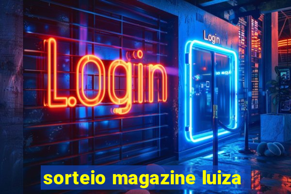 sorteio magazine luiza